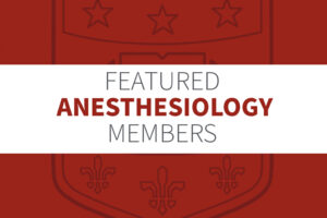 Featured Anesthesiology Members